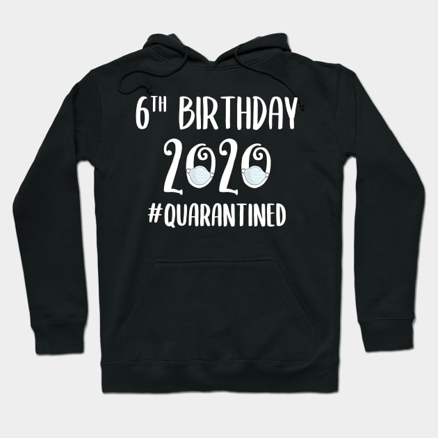 6th Birthday 2020 Quarantined Hoodie by quaranteen